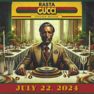 Rasta Gucci - Infused Dinner - July 22, 2024